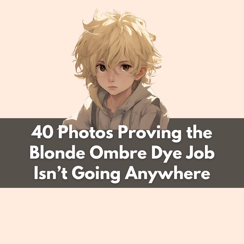 40 Photos Proving the Blonde Ombre Dye Job Isn’t Going Anywhere