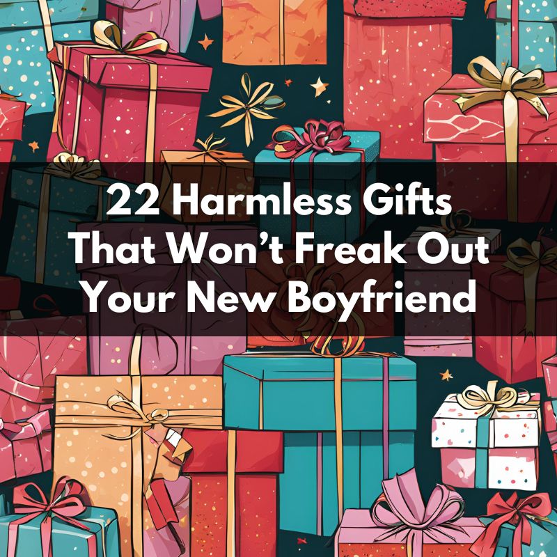 22 Harmless Gifts That Won’t Freak Out Your New Boyfriend