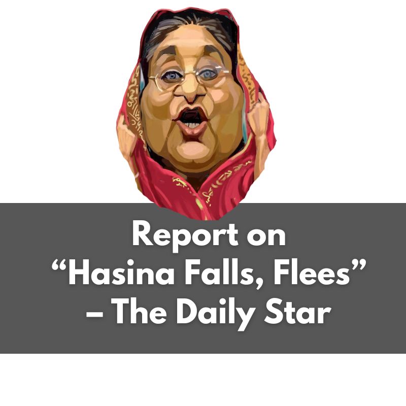 Report on “Hasina Falls, Flees” – The Daily Star