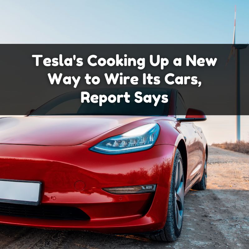 Tesla's Cooking Up a New Way to Wire Its Cars, Report Says