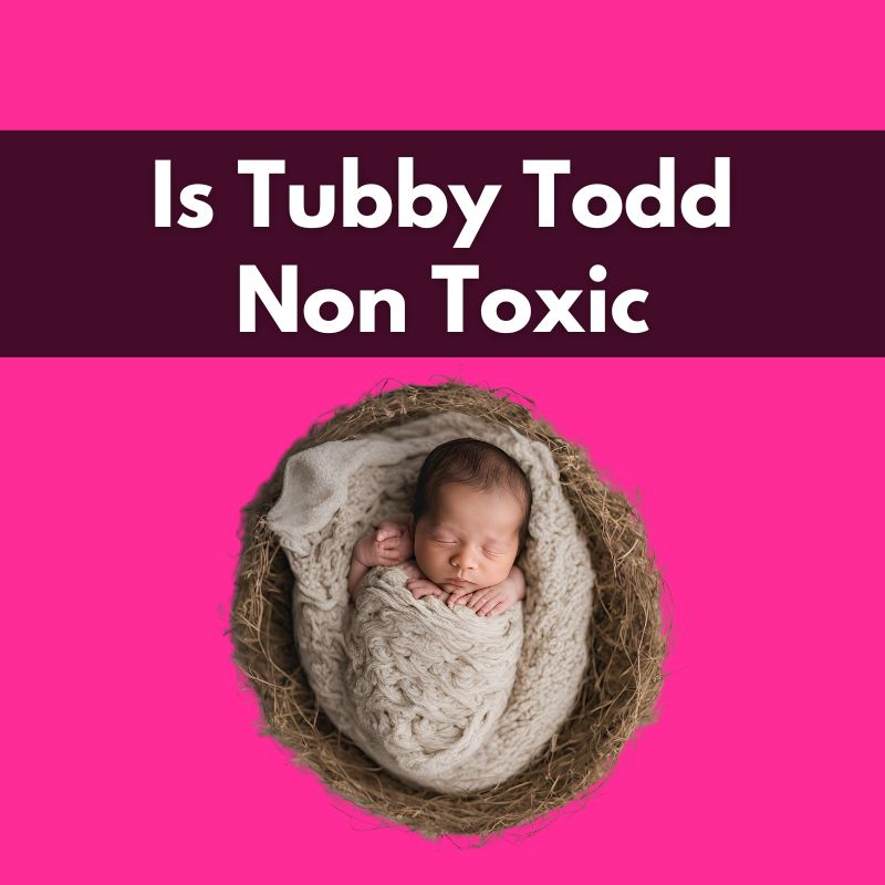 is tubby todd non toxic