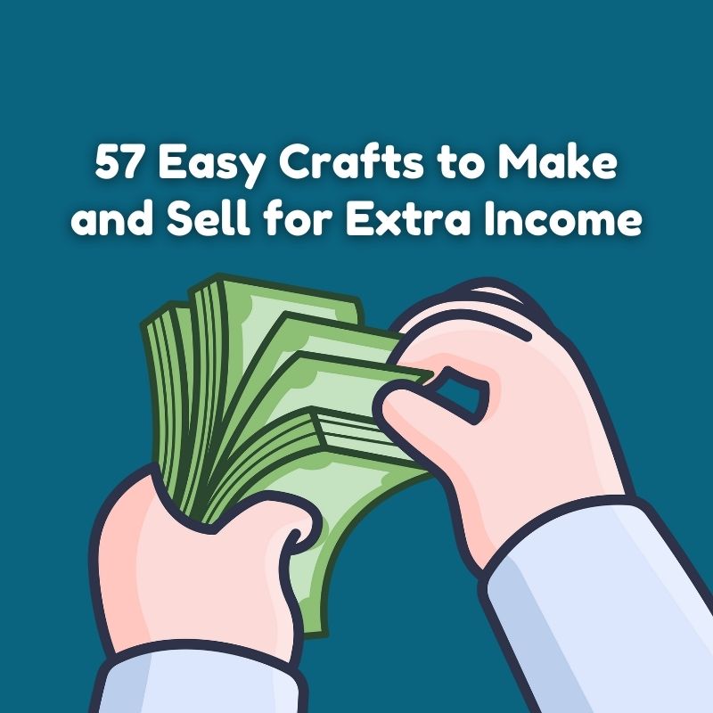 57 Easy Crafts to Make and Sell for Extra Income