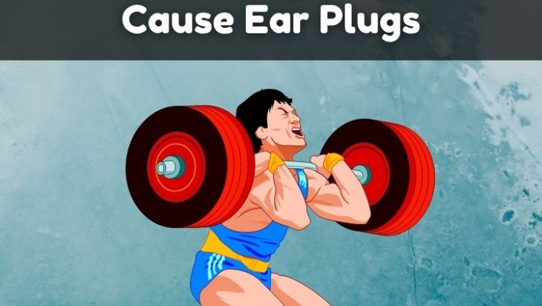 Can Lifting Weight Cause Ear Plugs