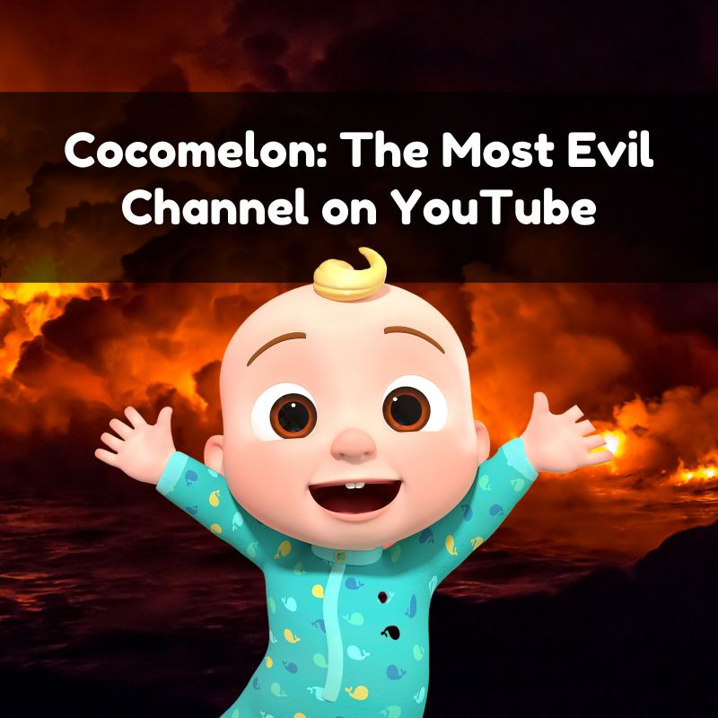 Cocomelon: The Most Evil Channel on YouTube