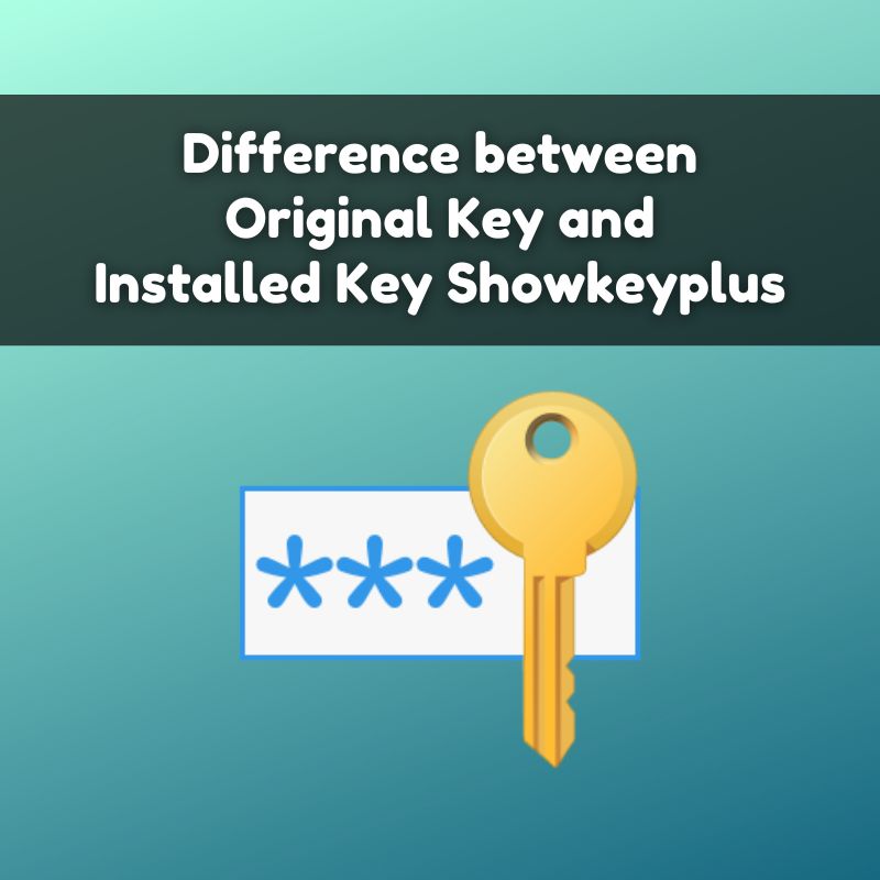 Difference between Original Key and Installed Key Showkeyplus