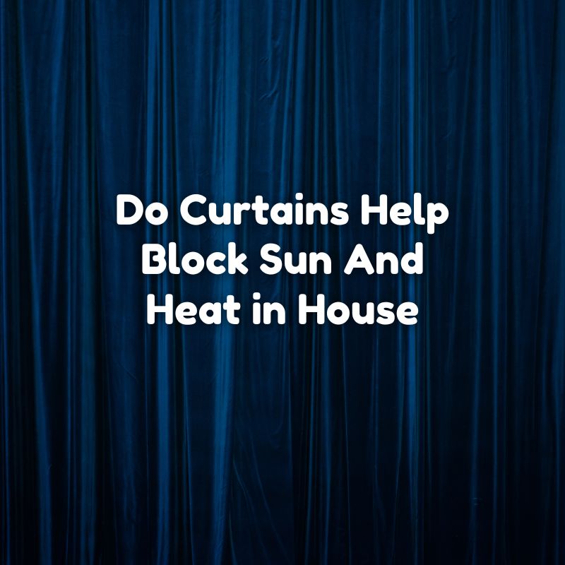 Do Curtains Help Block Sun And Heat In House