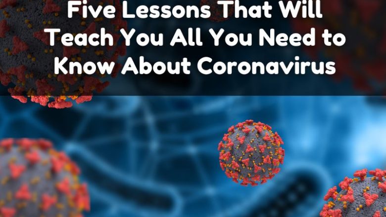 Five Lessons That Will Teach You All You Need to Know About Coronavirus