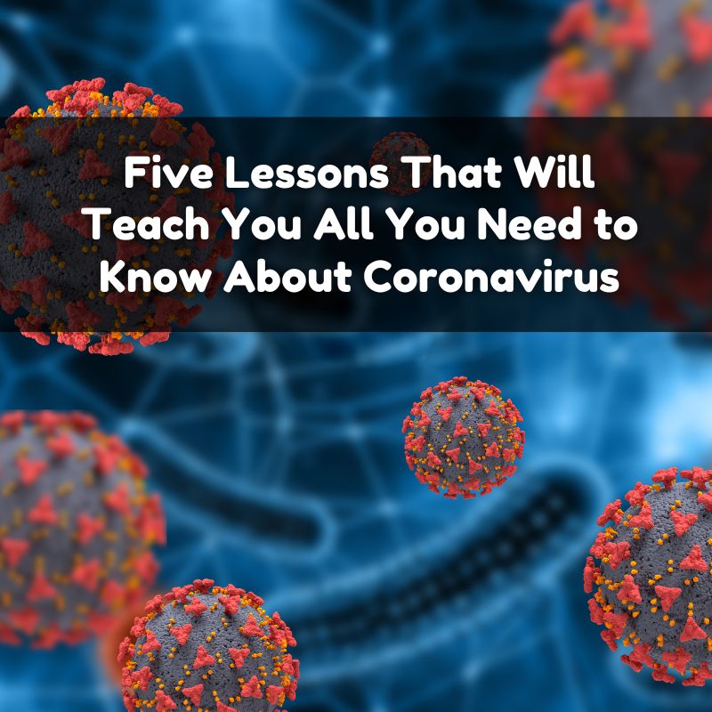 Five Lessons That Will Teach You All You Need to Know About Coronavirus