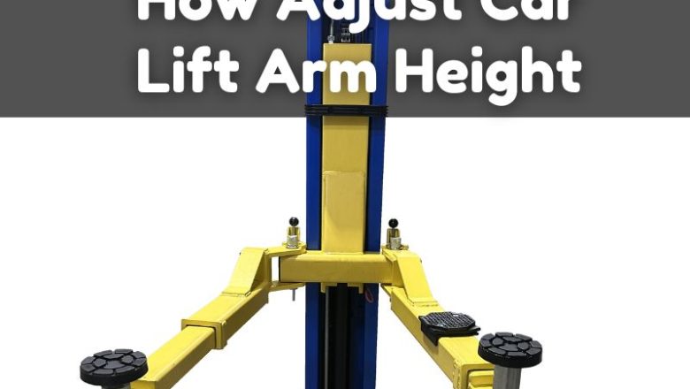 How Adjust Car Lift Arm Height