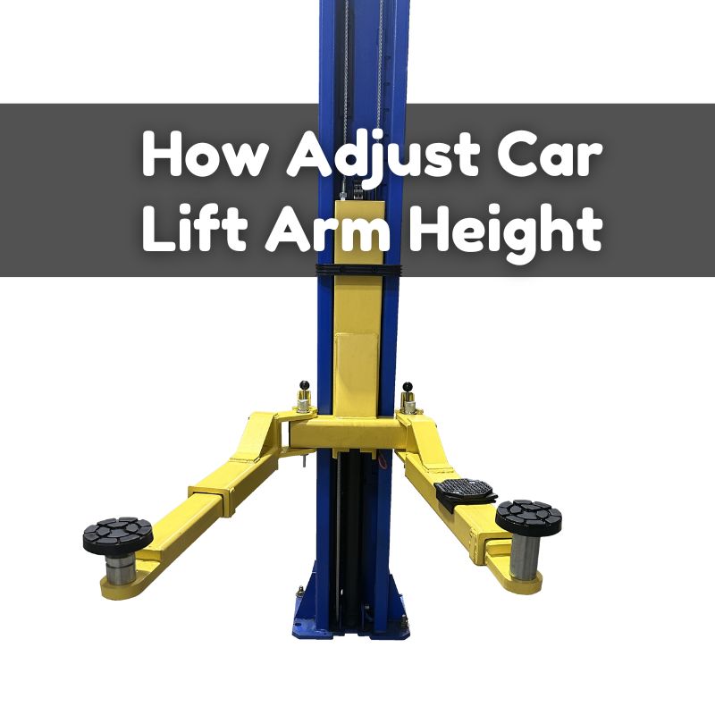 How Adjust Car Lift Arm Height