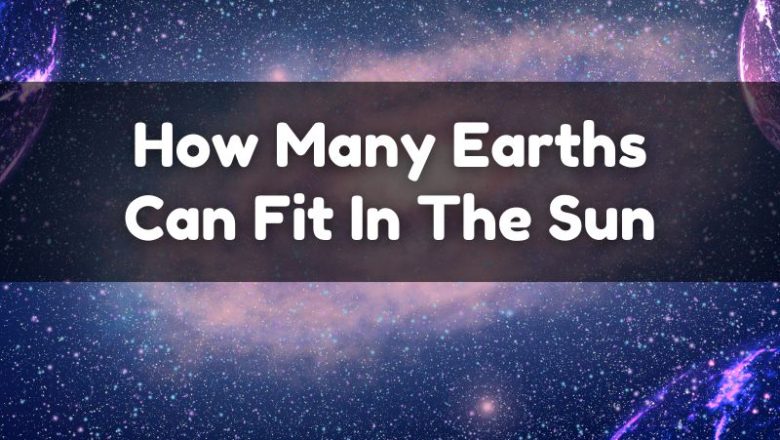 How Many Earths Can Fit In The Sun