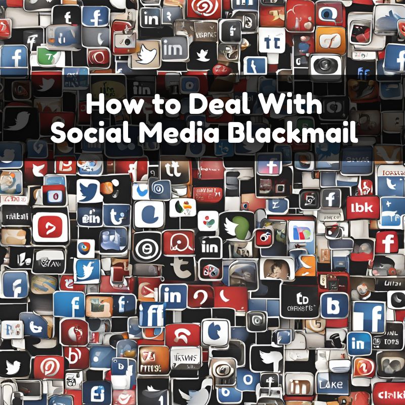 How to Deal With Social Media Blackmail