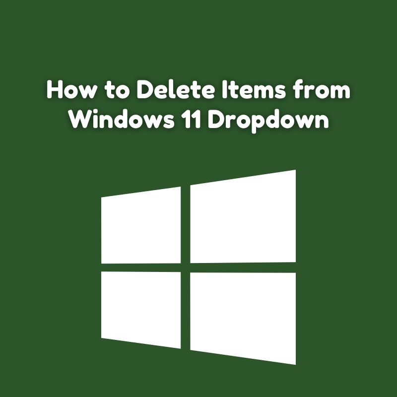 How to Delete Items from Windows 11 Dropdown