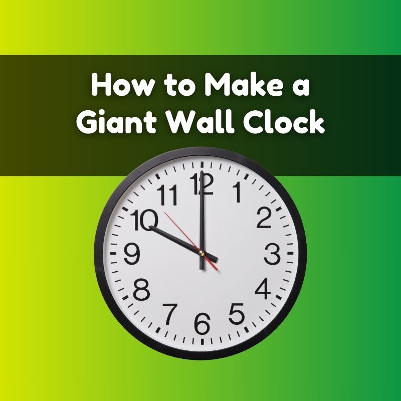 How to Make a Giant Wall Clock: A Decorative Wall Clock DIY Guide