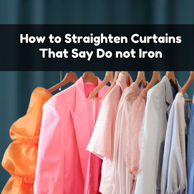 How to Straighten Curtains That Say Do not Iron