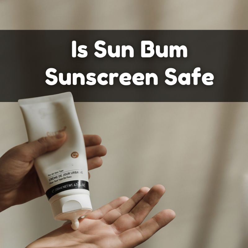 Is Sun Bum Sunscreen Safe