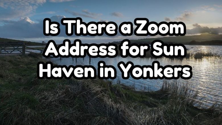 Is There a Zoom Address for Sun Haven in Yonkers