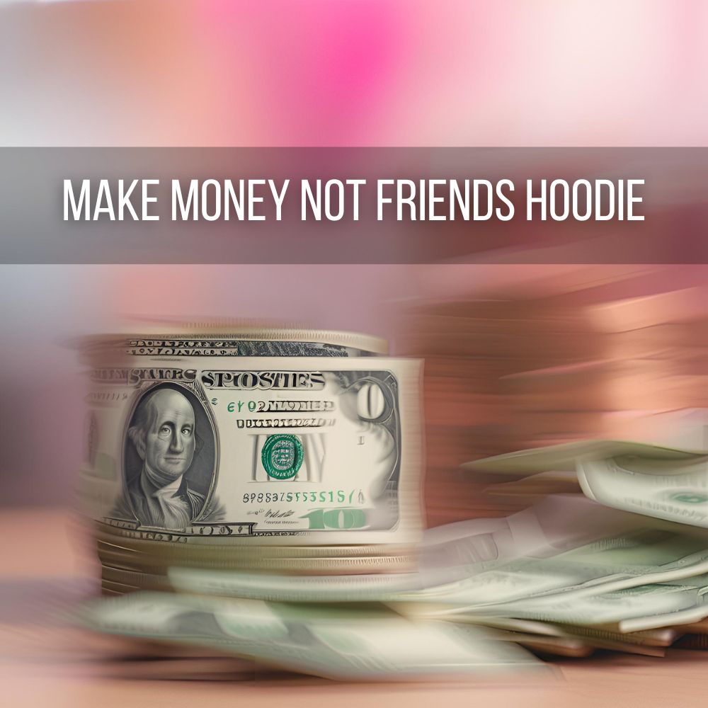 Make Money not Friends Hoodie