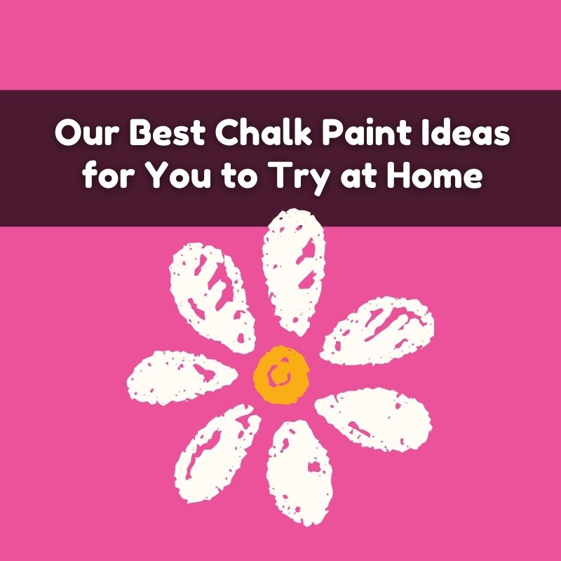 Our Best Chalk Paint Ideas for You to Try at Home