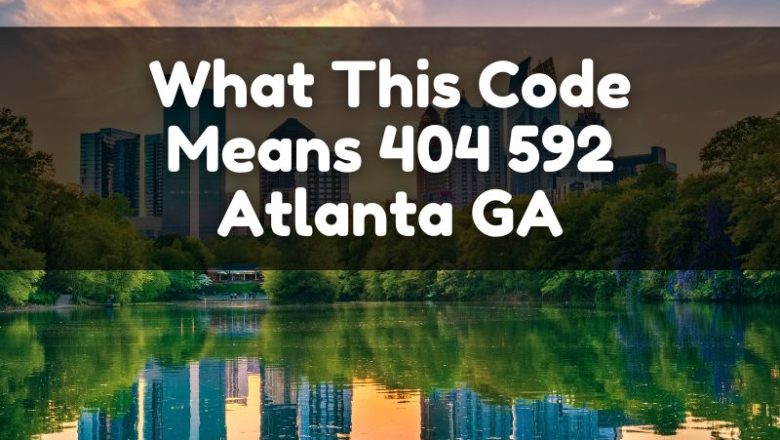 What This Code Means 404 592 Atlanta GA