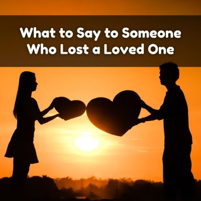 What to Say to Someone Who Lost a Loved One