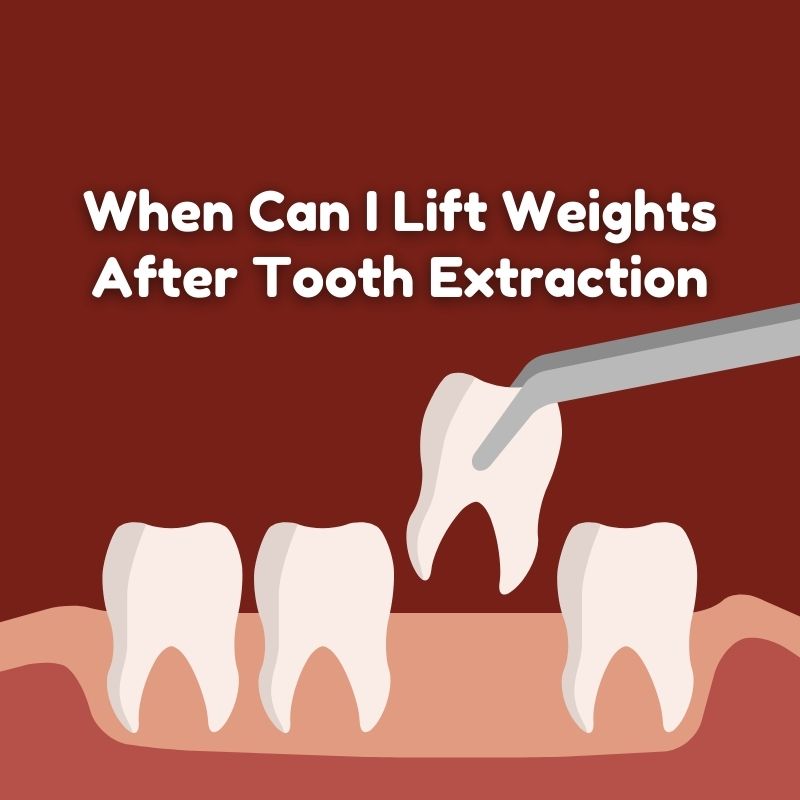 When Can I Lift Weights After Tooth Extraction