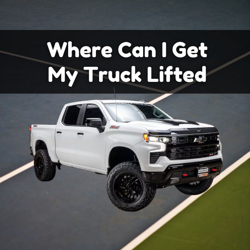 Where Can I Get My Truck Lifted