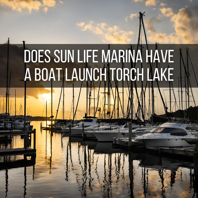 Does Sun Life Marina Have a Boat Launch Torch Lake